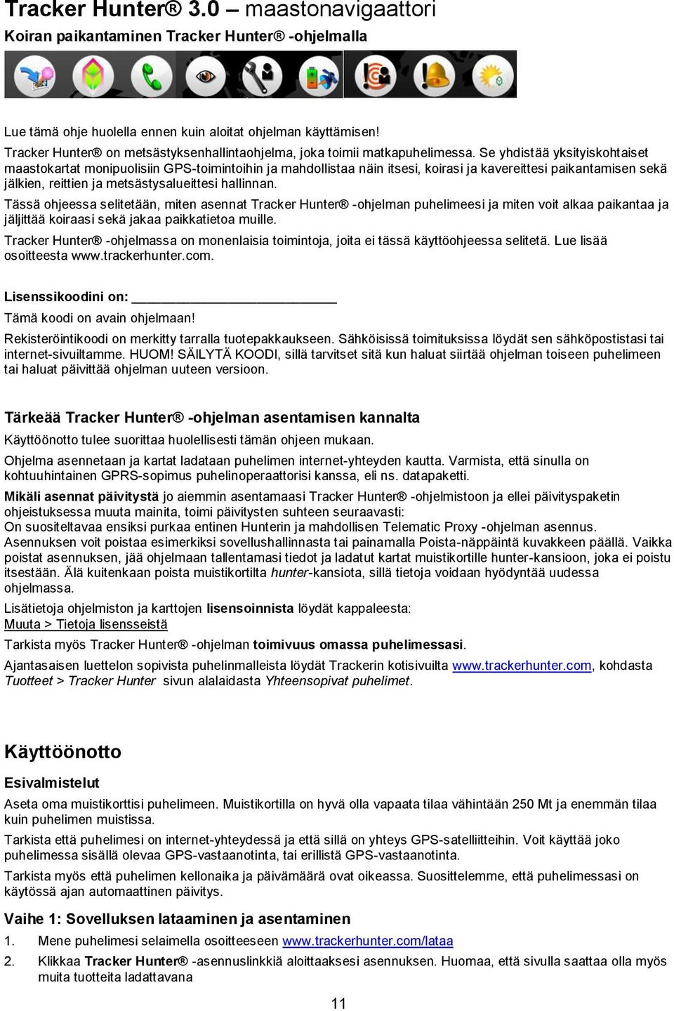 Se yhdistää yksityiskohtaiset maastokartat monipuolisiin GPS-toimintoihin ja mahdollistaa näin itsesi, koirasi ja kavereittesi paikantamisen sekä jälkien, reittien ja metsästysalueittesi hallinnan.