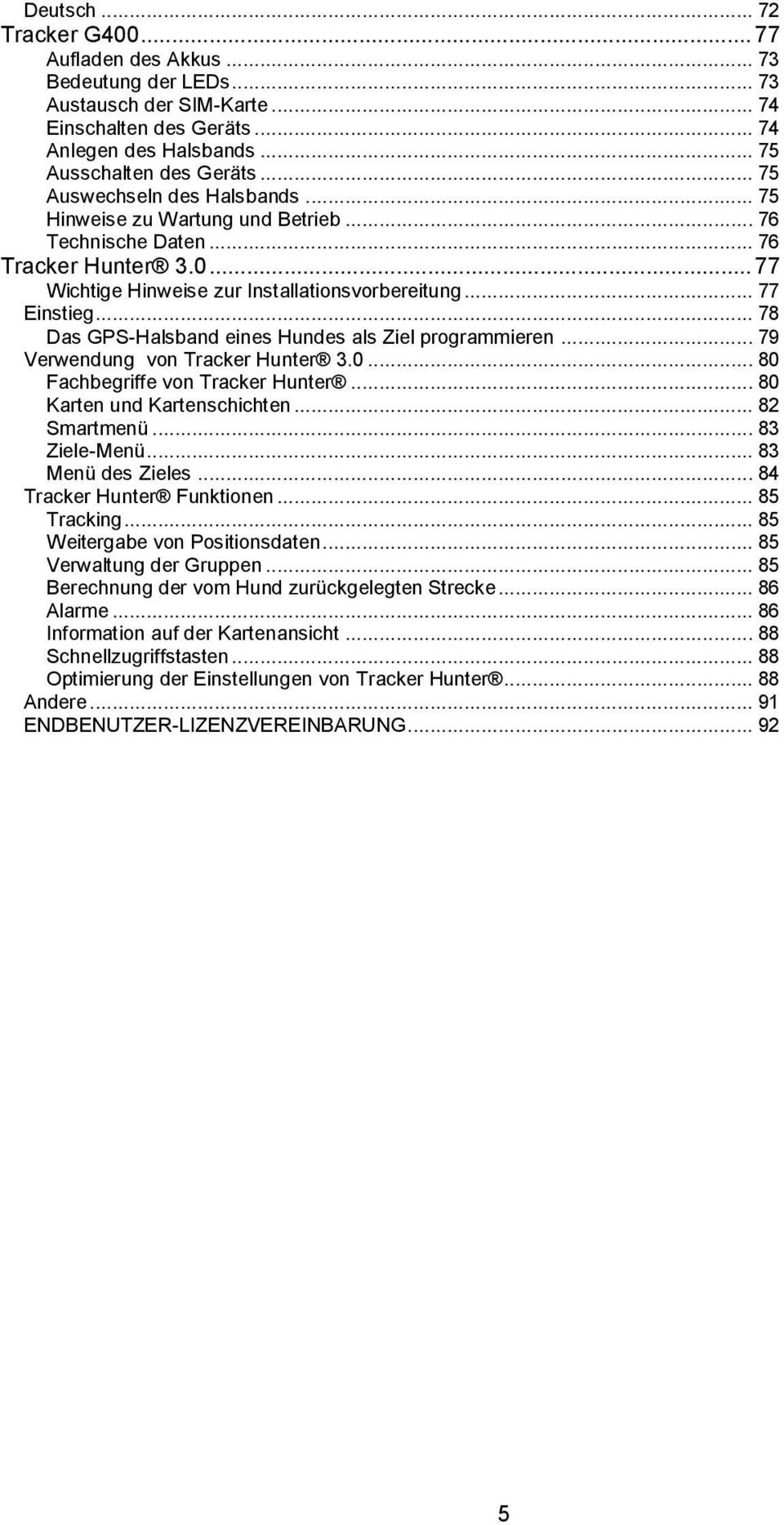 .. 78 Das GPS-Halsband eines Hundes als Ziel programmieren... 79 Verwendung von Tracker Hunter 3.0... 80 Fachbegriffe von Tracker Hunter... 80 Karten und Kartenschichten... 82 Smartmenü.