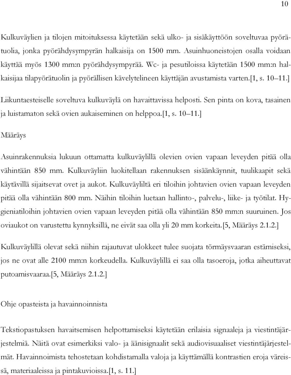 Wc- ja pesutiloissa käytetään 1500 mm:n halkaisijaa tilapyörätuolin ja pyörällisen kävelytelineen käyttäjän avustamista varten.[1, s. 10 11.