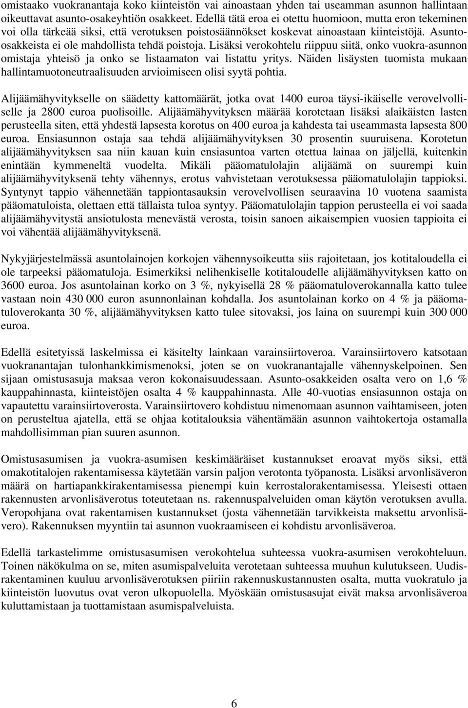 Lisäksi verokohtelu riippuu siitä, onko vuokra-asunnon omistaja yhteisö ja onko se listaamaton vai listattu yritys.