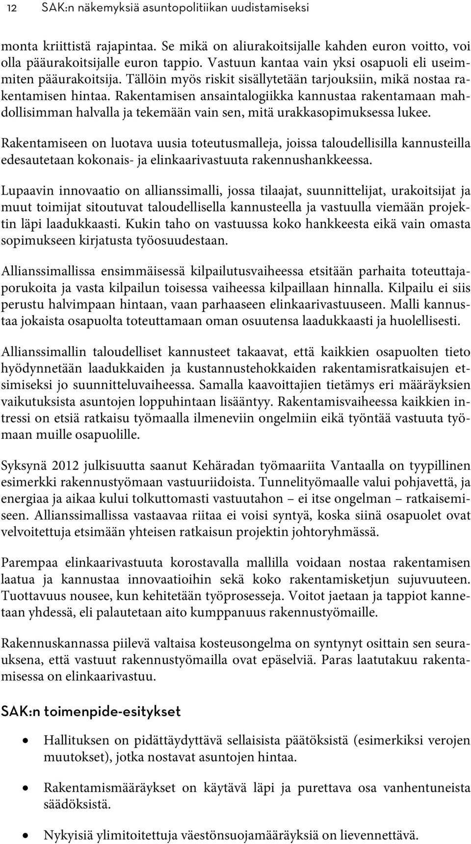 Rakentamisen ansaintalogiikka kannustaa rakentamaan mahdollisimman halvalla ja tekemään vain sen, mitä urakkasopimuksessa lukee.