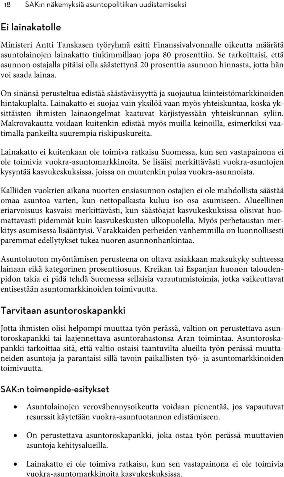 On sinänsä perusteltua edistää säästäväisyyttä ja suojautua kiinteistömarkkinoiden hintakuplalta.