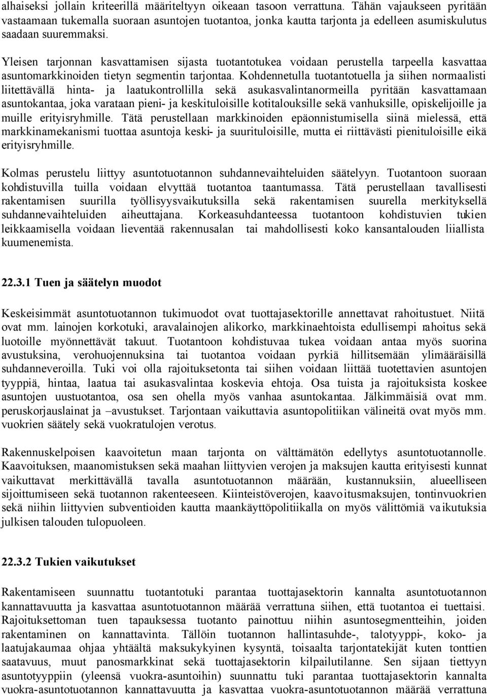 Yleisen tarjonnan kasvattamisen sijasta tuotantotukea voidaan perustella tarpeella kasvattaa asuntomarkkinoiden tietyn segmentin tarjontaa.