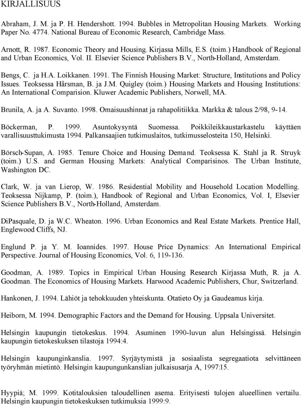 1991. The Finnish Housing Market: Structure, Institutions and Policy Issues. Teoksessa Hårsman, B. ja J.M. Quigley (toim.) Housing Markets and Housing Institutions: An International Comparision.