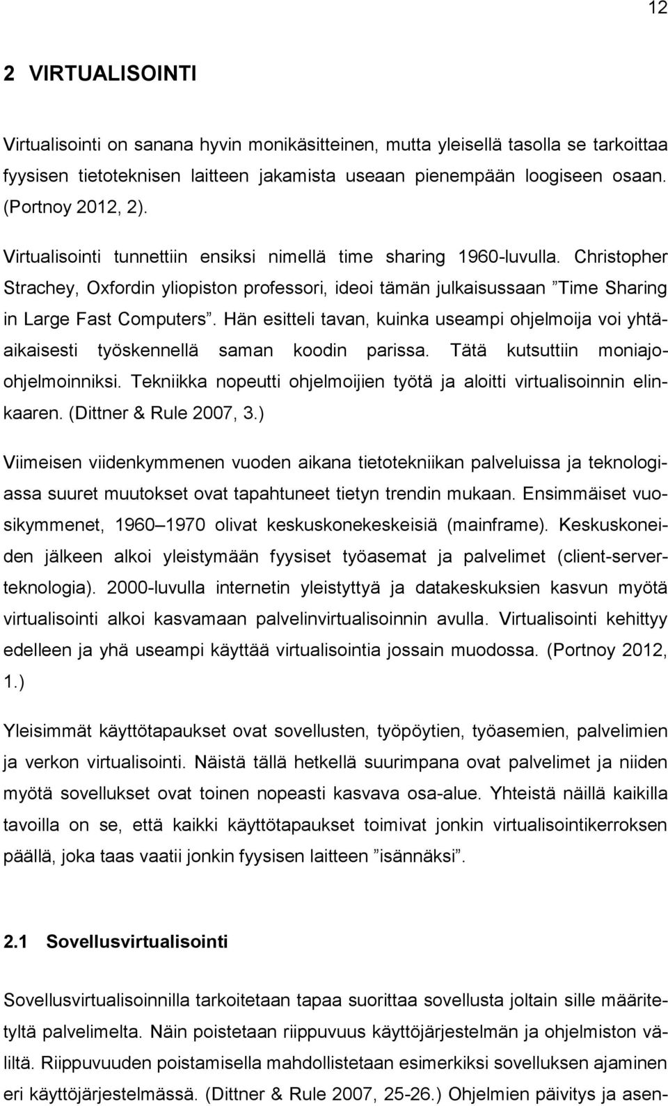 Christopher Strachey, Oxfordin yliopiston professori, ideoi tämän julkaisussaan Time Sharing in Large Fast Computers.