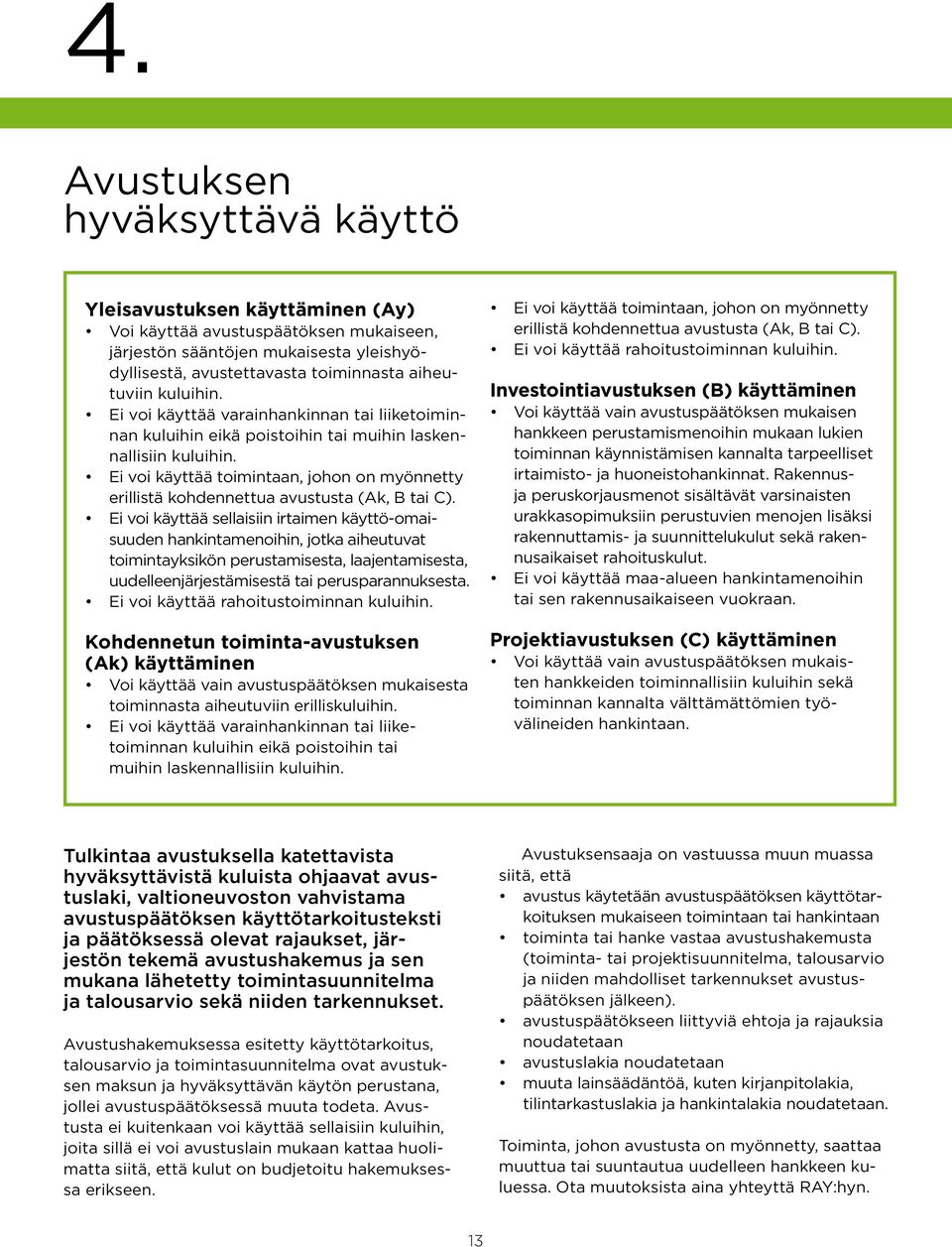 Ei voi käyttää toimintaan, johon on myön netty erillistä kohdennettua avustusta (Ak, B tai C).