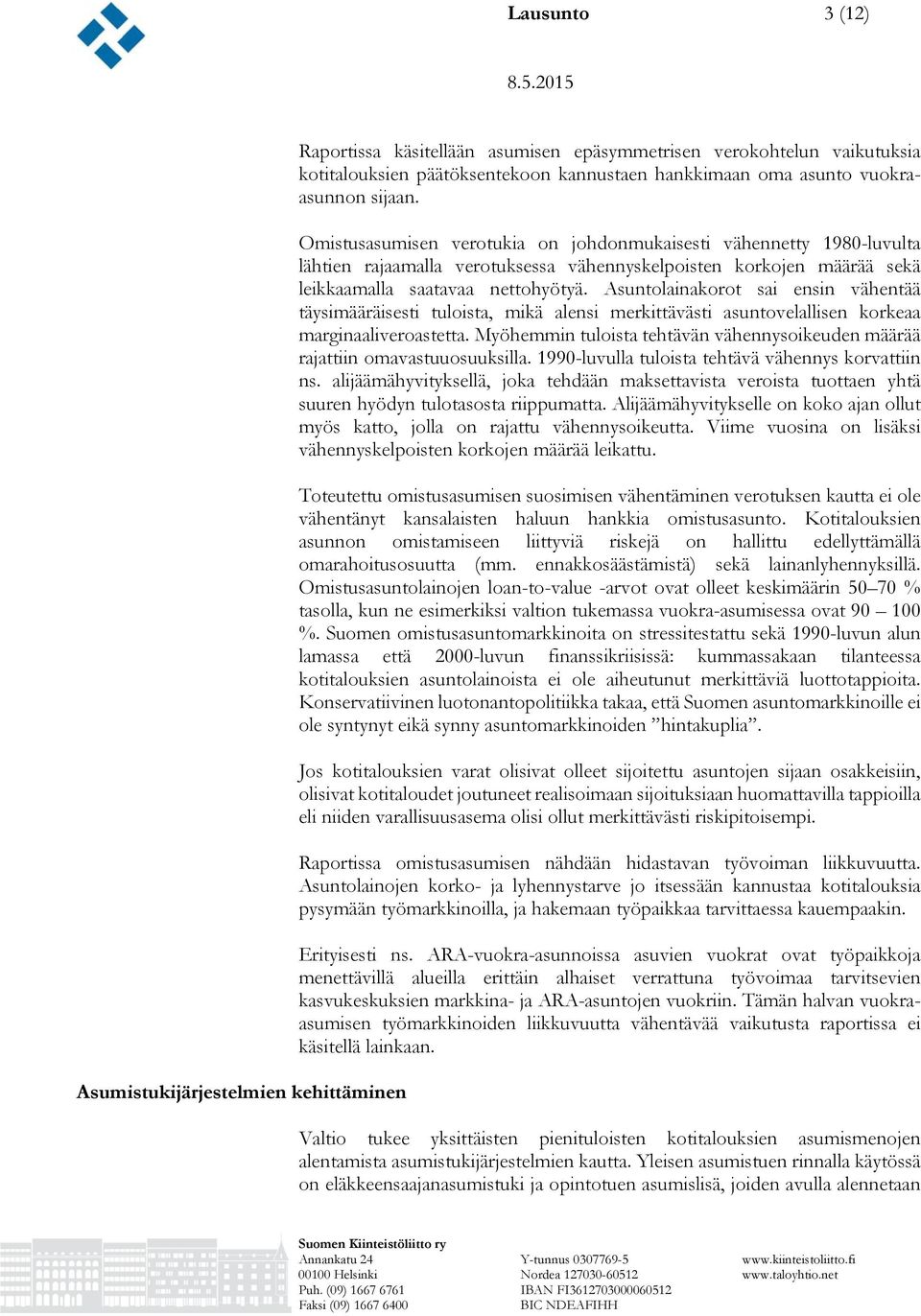 Asuntolainakorot sai ensin vähentää täysimääräisesti tuloista, mikä alensi merkittävästi asuntovelallisen korkeaa marginaaliveroastetta.