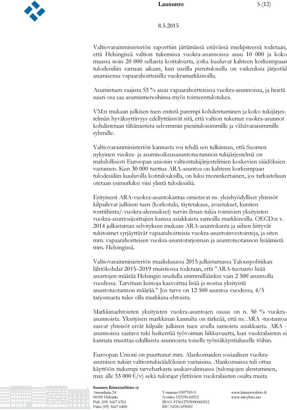 Asumistuen saajista 53 % asuu vapaarahoitteisissa vuokra-asunnoissa, ja heistä suuri osa saa asumismenoihinsa myös toimeentulotukea.