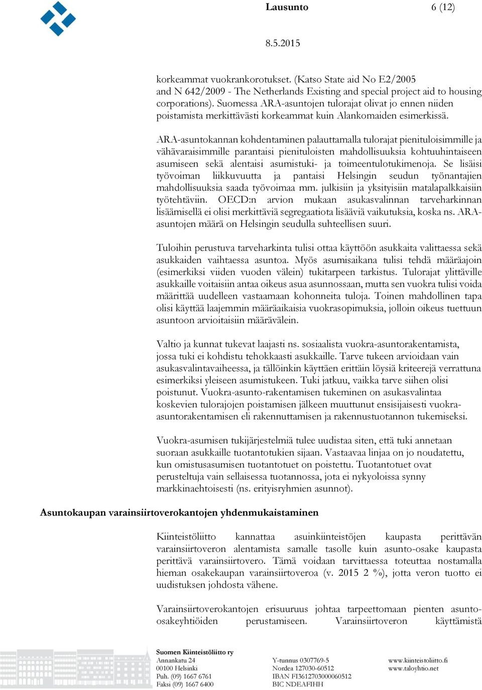 ARA-asuntokannan kohdentaminen palauttamalla tulorajat pienituloisimmille ja vähävaraisimmille parantaisi pienituloisten mahdollisuuksia kohtuuhintaiseen asumiseen sekä alentaisi asumistuki- ja