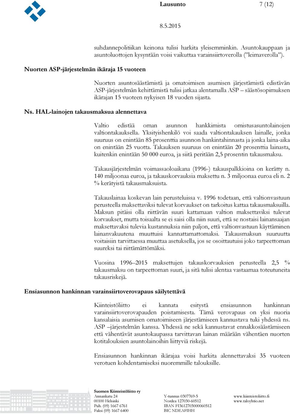 Nuorten asuntosäästämistä ja omatoimisen asumisen järjestämistä edistävän ASP-järjestelmän kehittämistä tulisi jatkaa alentamalla ASP säästösopimuksen ikärajan 15 vuoteen nykyisen 18 vuoden sijasta.