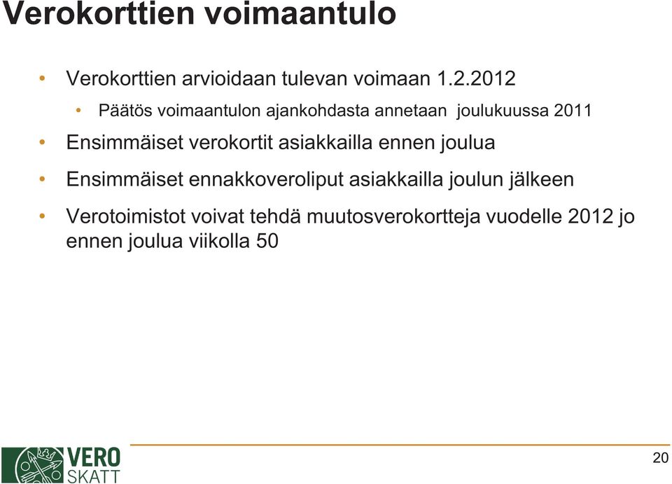 verokortit asiakkailla ennen joulua Ensimmäiset ennakkoveroliput asiakkailla