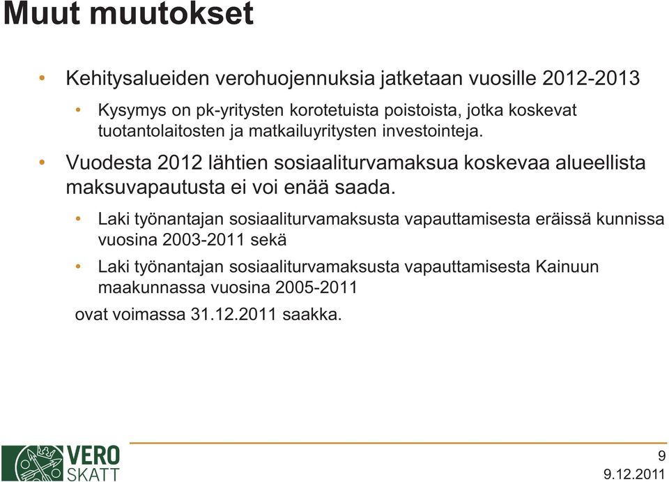 Vuodesta 2012 lähtien sosiaaliturvamaksua koskevaa alueellista maksuvapautusta ei voi enää saada.