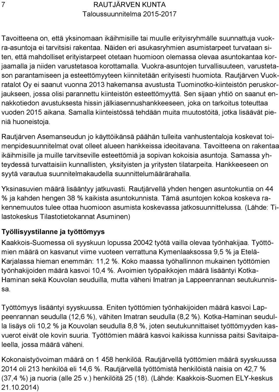 Vuokra-asuntojen turvallisuuteen, varustetason parantamiseen ja esteettömyyteen kiinnitetään erityisesti huomiota.