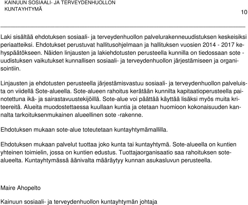 Linjausten ja ehdotusten perusteella järjestämisvastuu sosiaali- ja terveydenhuollon palveluista on viidellä Sote-alueella.