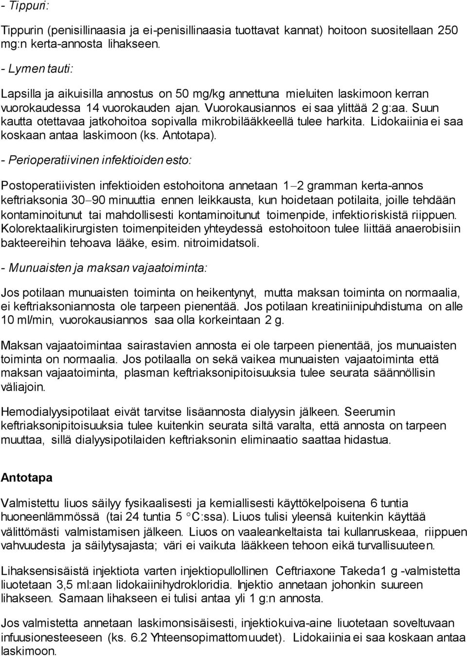 Suun kautta otettavaa jatkohoitoa sopivalla mikrobilääkkeellä tulee harkita. Lidokaiinia ei saa koskaan antaa laskimoon (ks. Antotapa).