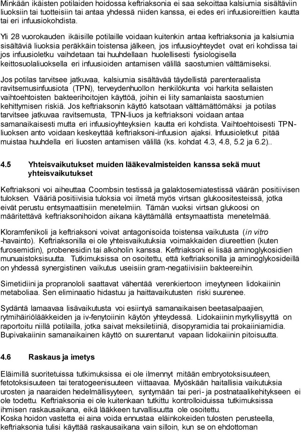 Yli 28 vuorokauden ikäisille potilaille voidaan kuitenkin antaa keftriaksonia ja kalsiumia sisältäviä liuoksia peräkkäin toistensa jälkeen, jos infuusioyhteydet ovat eri kohdissa tai jos