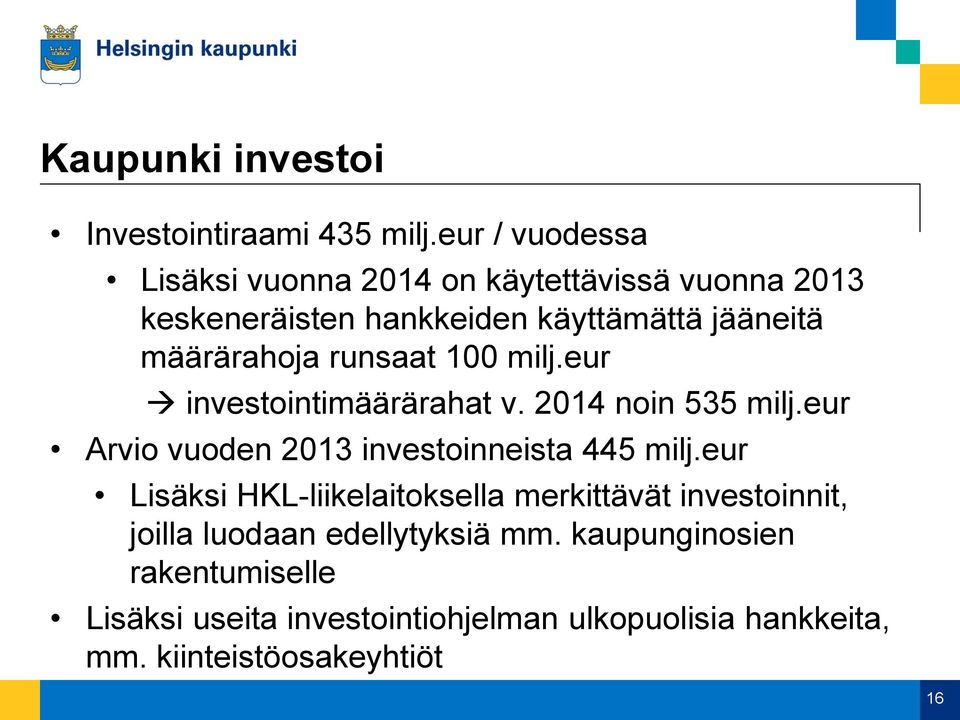 määrärahoja runsaat 100 milj.eur investointimäärärahat v. 2014 noin 535 milj.