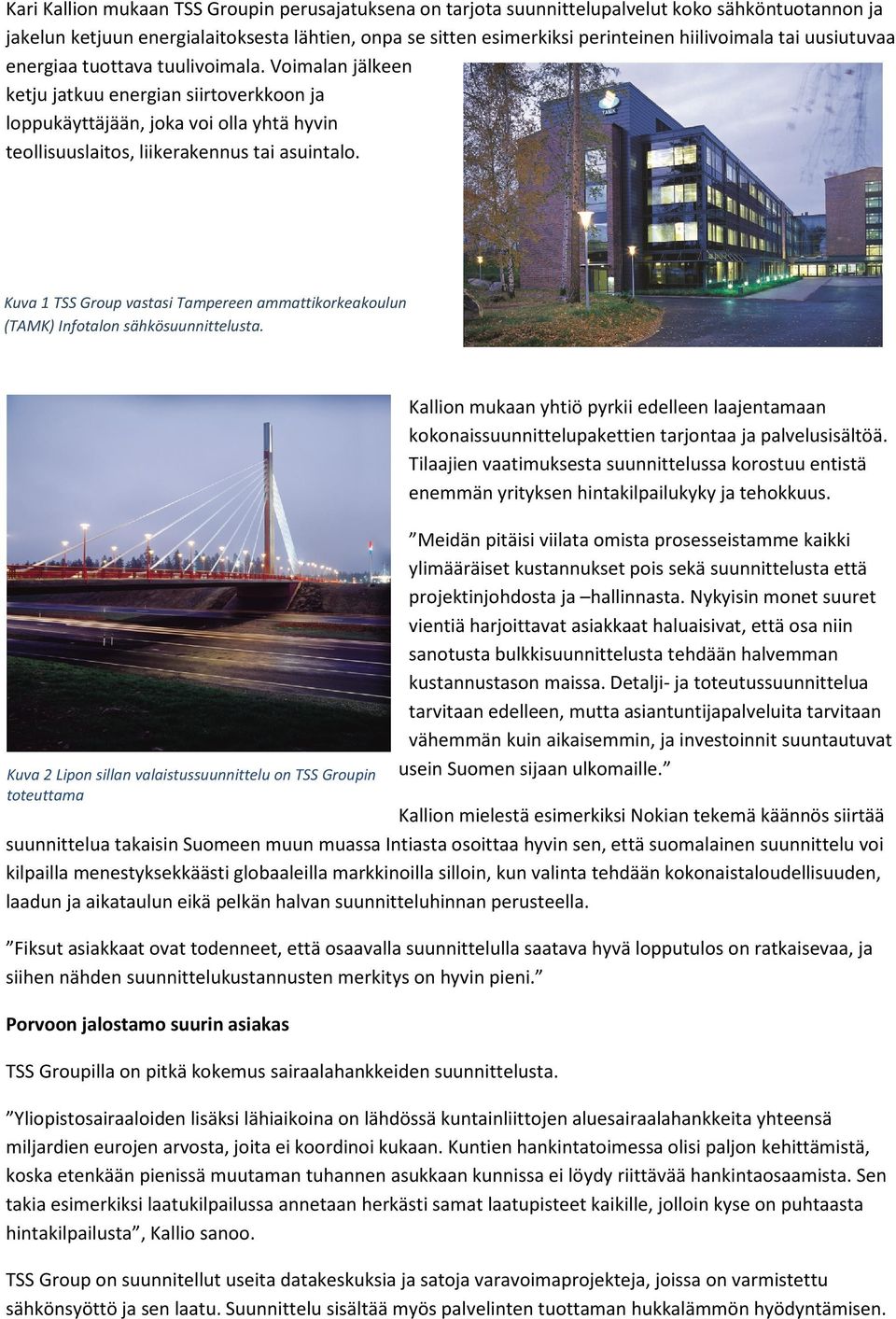 Kuva 1 TSS Group vastasi Tampereen ammattikorkeakoulun (TAMK) Infotalon sähkösuunnittelusta.