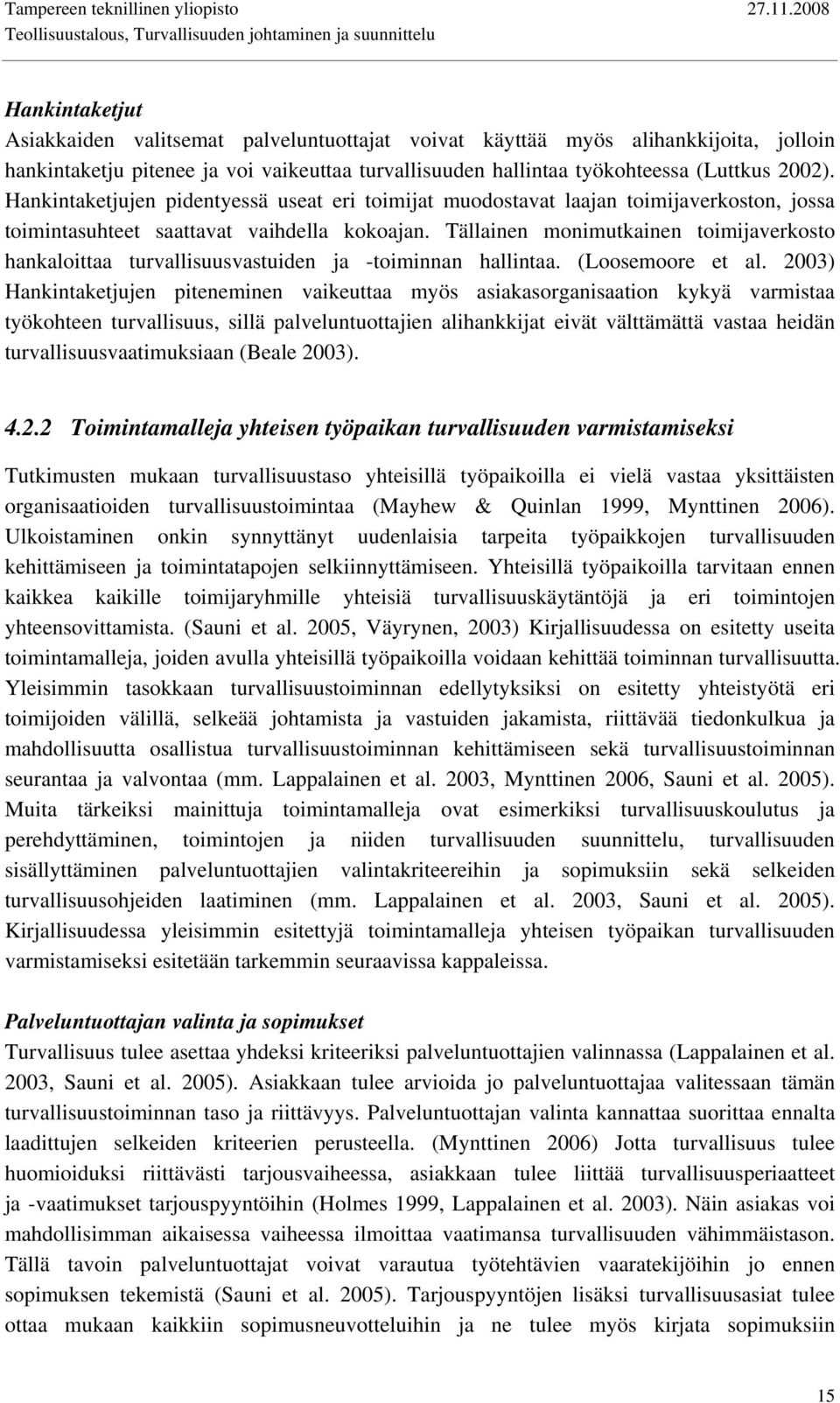 Tällainen monimutkainen toimijaverkosto hankaloittaa turvallisuusvastuiden ja -toiminnan hallintaa. (Loosemoore et al.