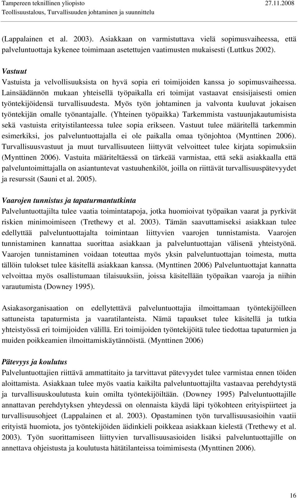 Lainsäädännön mukaan yhteisellä työpaikalla eri toimijat vastaavat ensisijaisesti omien työntekijöidensä turvallisuudesta.