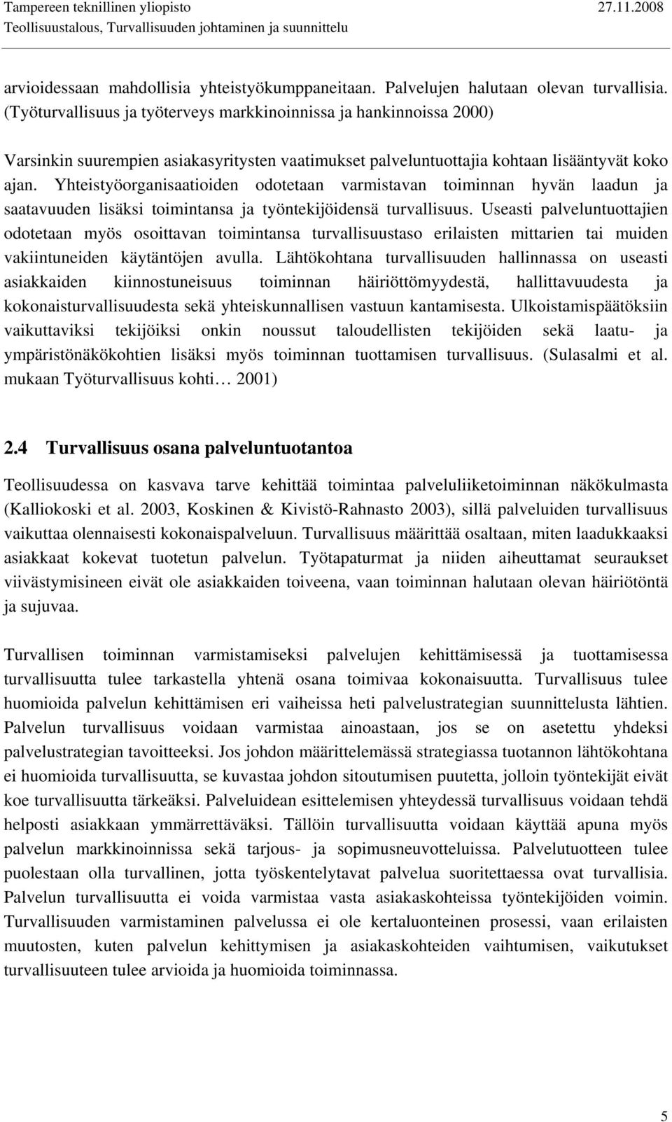 Yhteistyöorganisaatioiden odotetaan varmistavan toiminnan hyvän laadun ja saatavuuden lisäksi toimintansa ja työntekijöidensä turvallisuus.