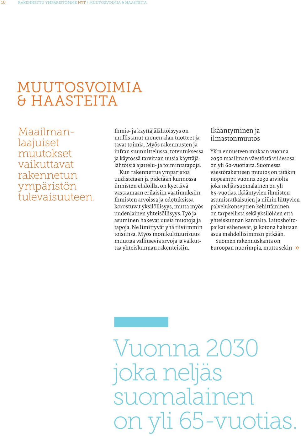 Myös rakennusten ja infran suunnittelussa, toteutuksessa ja käytössä tarvitaan uusia käyttäjälähtöisiä ajattelu- ja toimintatapoja.