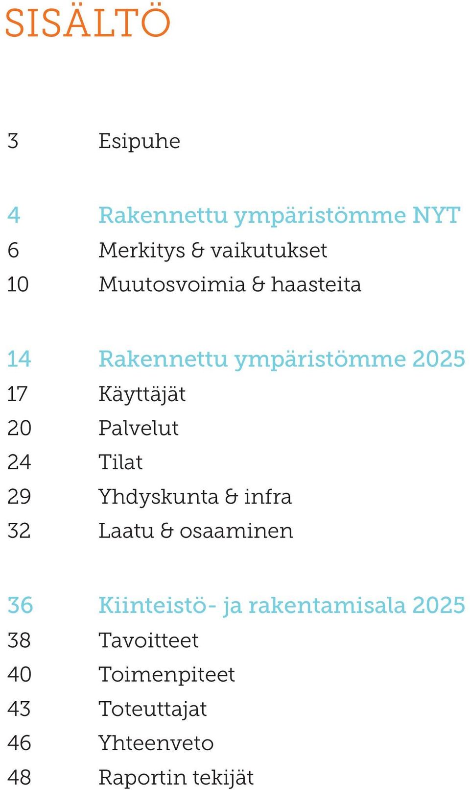 24 Tilat 29 Yhdyskunta & infra 32 Laatu & osaaminen 36 Kiinteistö- ja