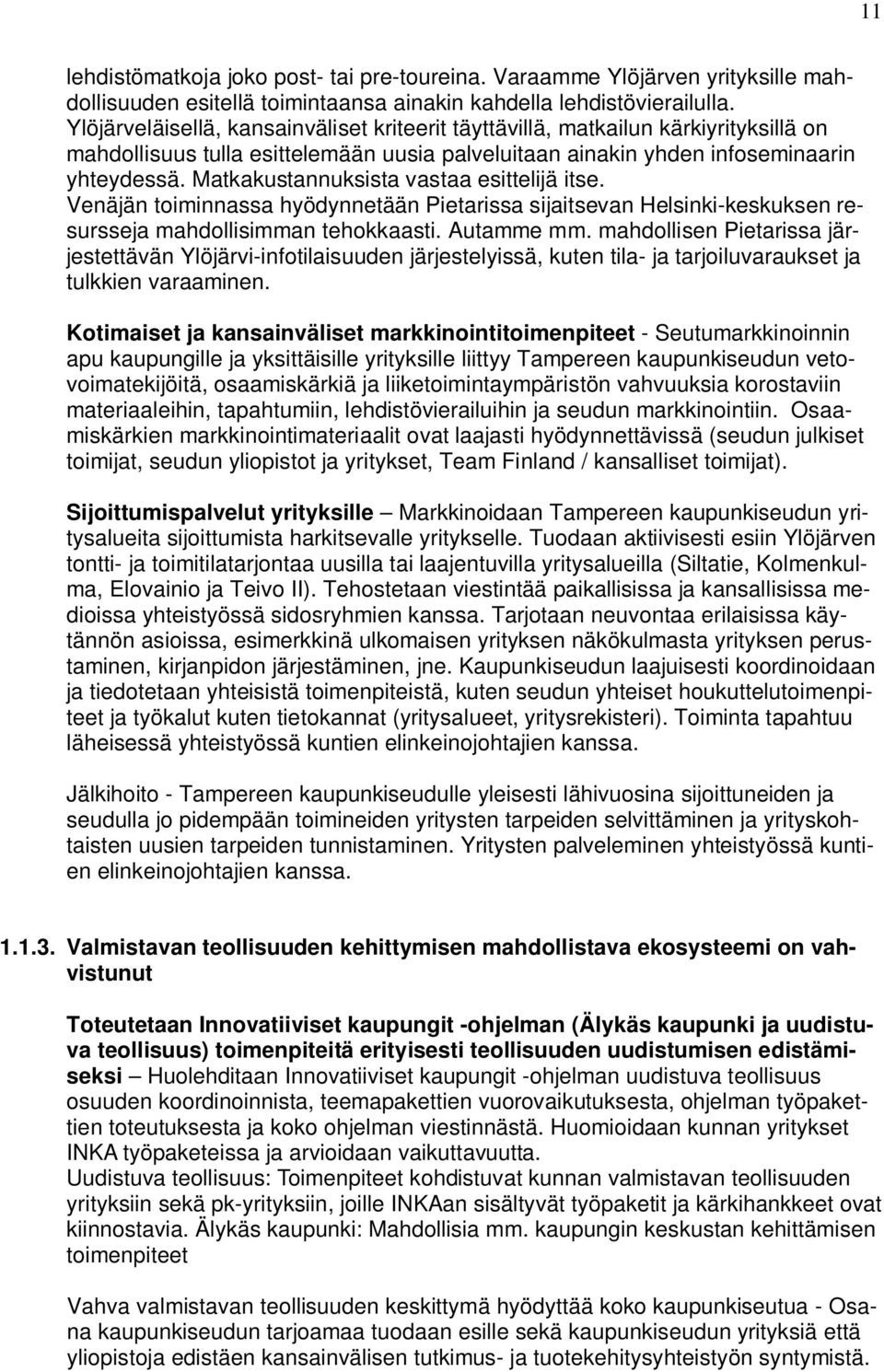 Matkakustannuksista vastaa esittelijä itse. Venäjän toiminnassa hyödynnetään Pietarissa sijaitsevan Helsinki-keskuksen resursseja mahdollisimman tehokkaasti. Autamme mm.