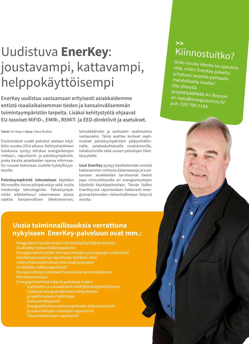 Onko sinulla ideoita tai ajatuksia siitä, miten EnerKey palvelisi yrityksesi tarpeita parhaalla mahdollisella tavalla? Ota yhteyttä projektipäällikkö Ari Repoon ari.repo@energiakolmio.fi/ puh.