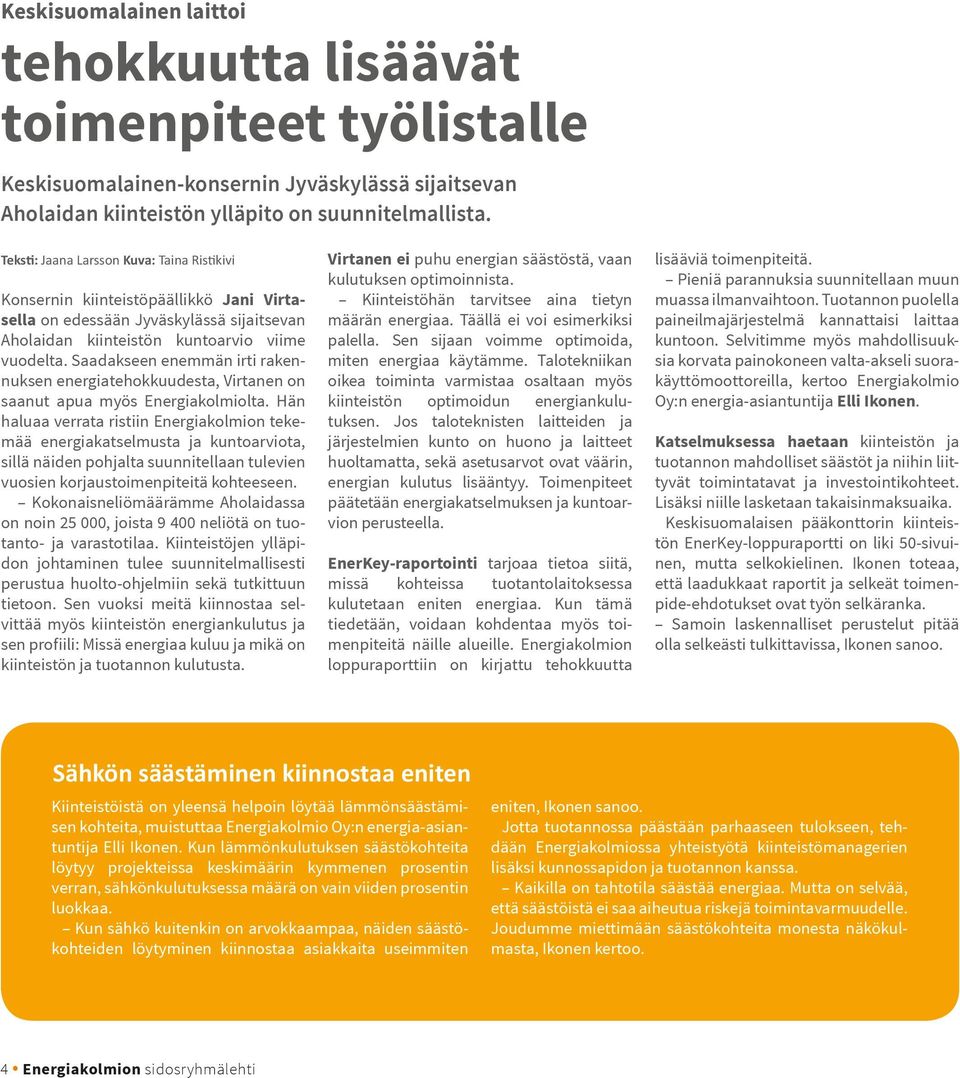 Saadakseen enemmän irti rakennuksen energiatehokkuudesta, Virtanen on saanut apua myös Energiakolmiolta.