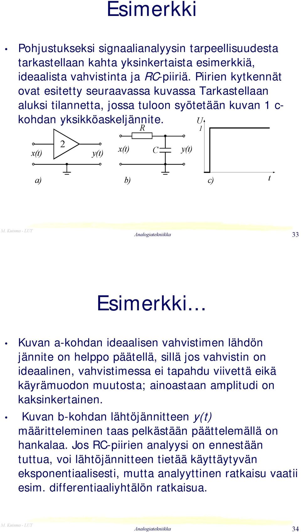 x(t) 2 y(t) x(t) R C y(t) U 1 a) b) c) t 33 Esimerkki.