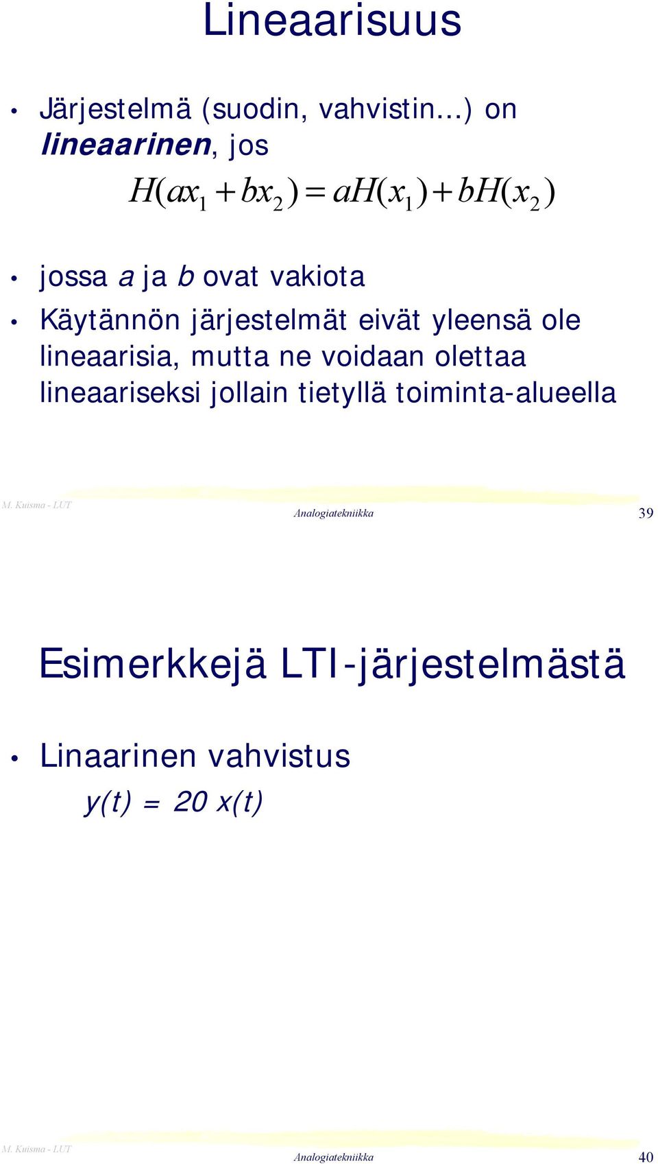 1 2 1 2 Käytännön järjestelmät eivät yleensä ole lineaarisia, mutta ne voidaan