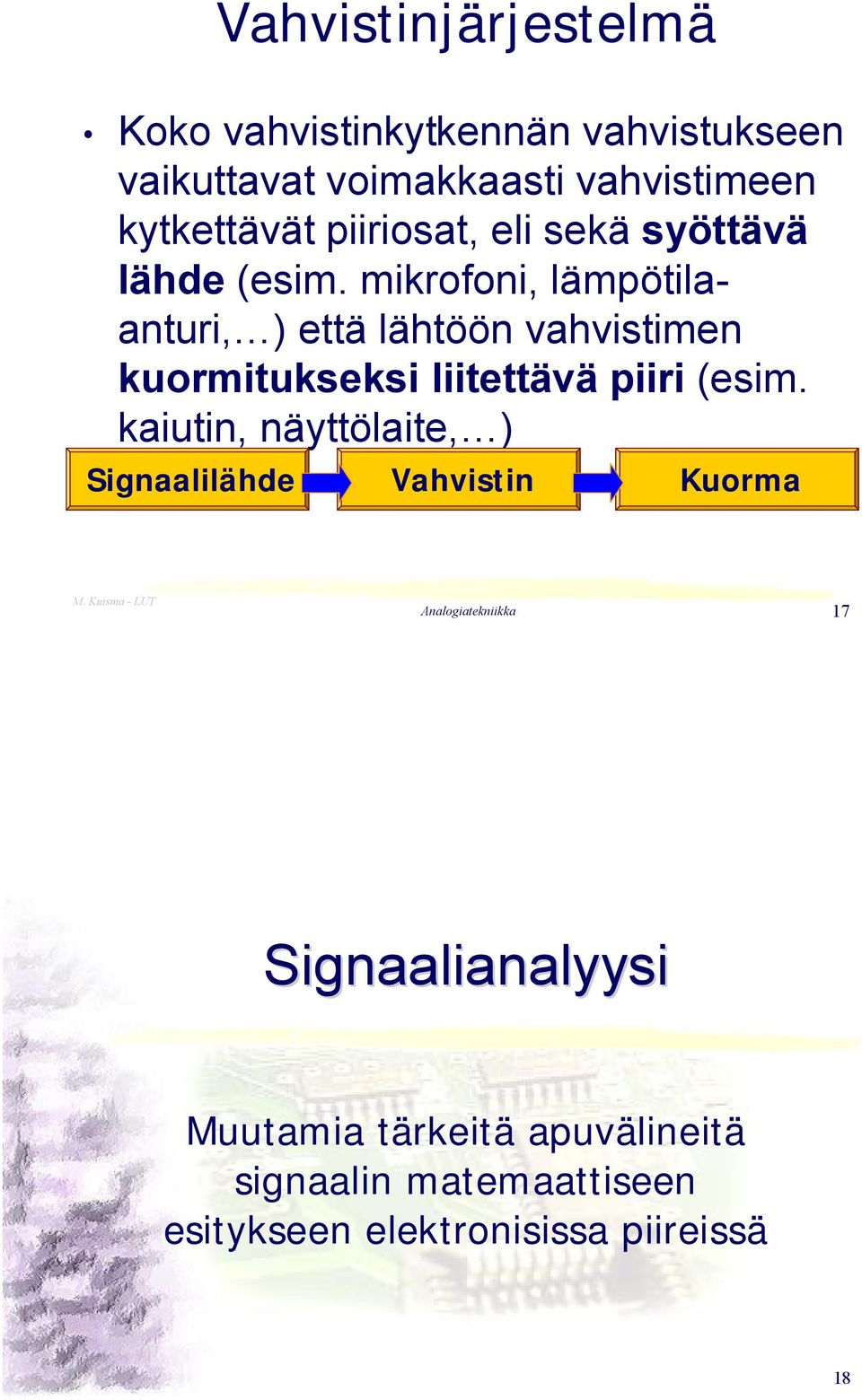 mikrofoni, lämpötilaanturi, ) että lähtöön vahvistimen kuormitukseksi liitettävä piiri (esim.