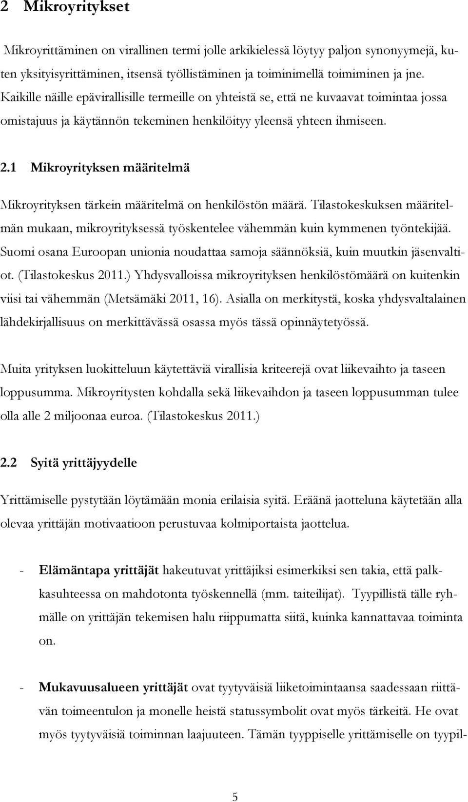 1 Mikroyrityksen määritelmä Mikroyrityksen tärkein määritelmä on henkilöstön määrä. Tilastokeskuksen määritelmän mukaan, mikroyrityksessä työskentelee vähemmän kuin kymmenen työntekijää.