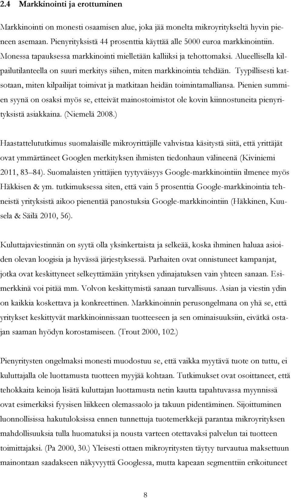 Tyypillisesti katsotaan, miten kilpailijat toimivat ja matkitaan heidän toimintamalliansa.