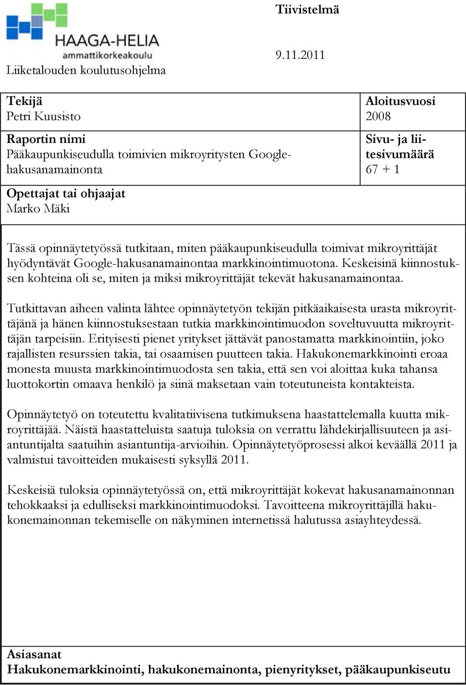 opinnäytetyössä tutkitaan, miten pääkaupunkiseudulla toimivat mikroyrittäjät hyödyntävät Google-hakusanamainontaa markkinointimuotona.