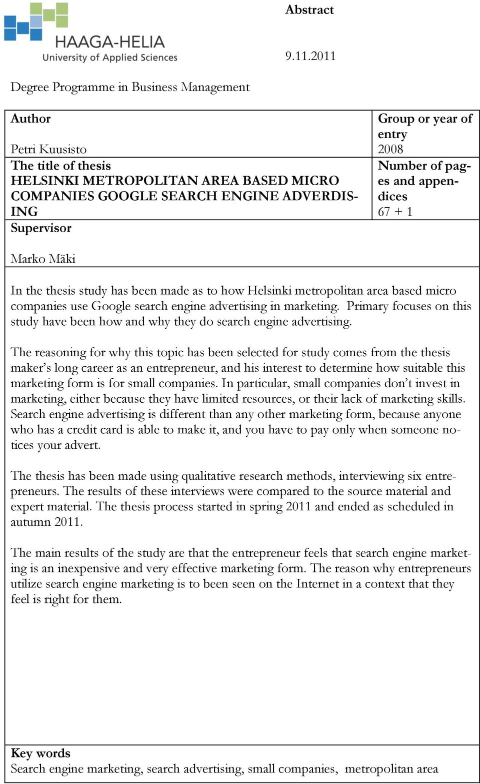 entry 2008 Number of pages and appendices 67 + 1 Marko Mäki In the thesis study has been made as to how Helsinki metropolitan area based micro companies use Google search engine advertising in