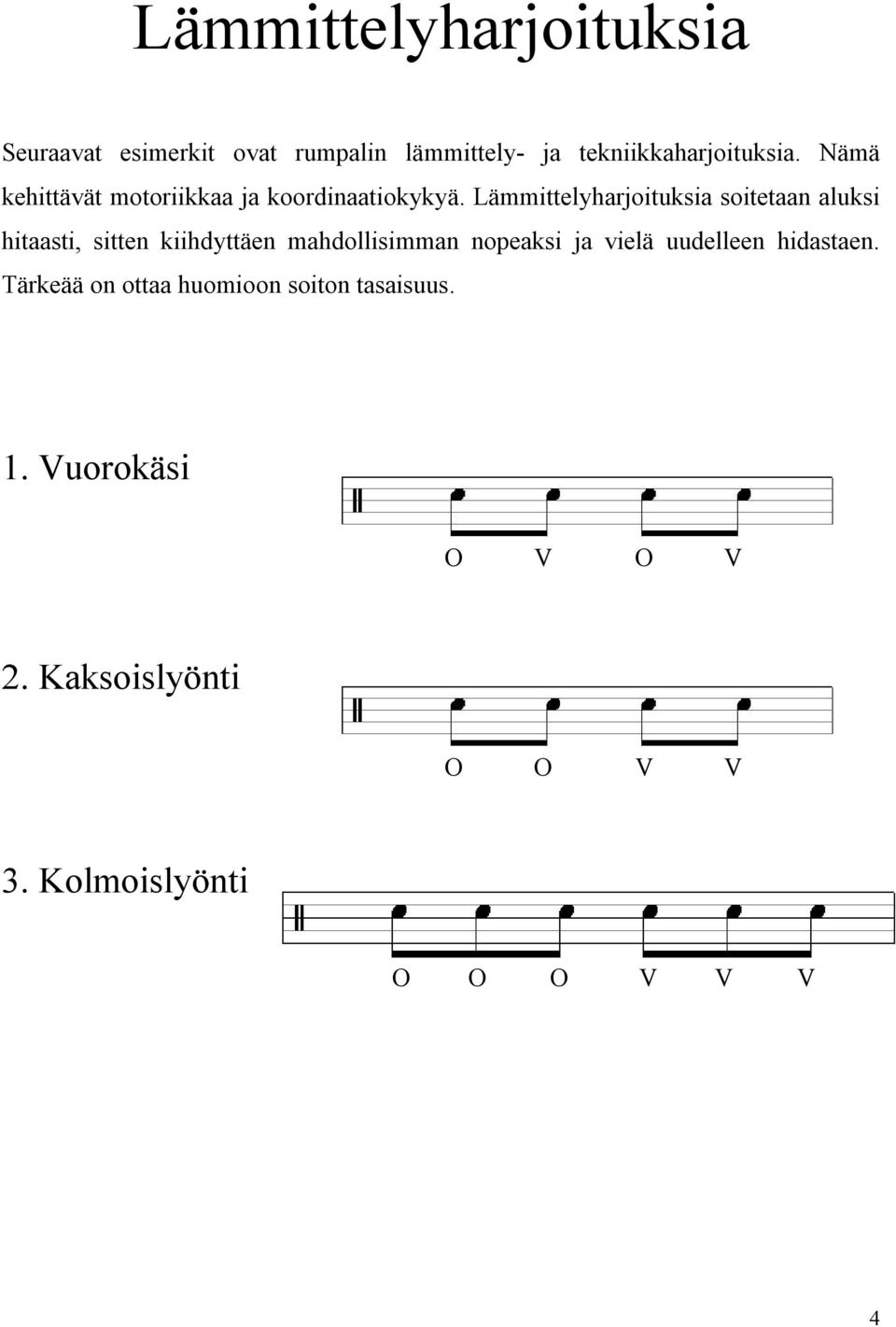 Lämmittelyharjoituksia soitetaan aluksi hitaasti, sitten kiihdyttäen mahdollisimman nopeaksi ja