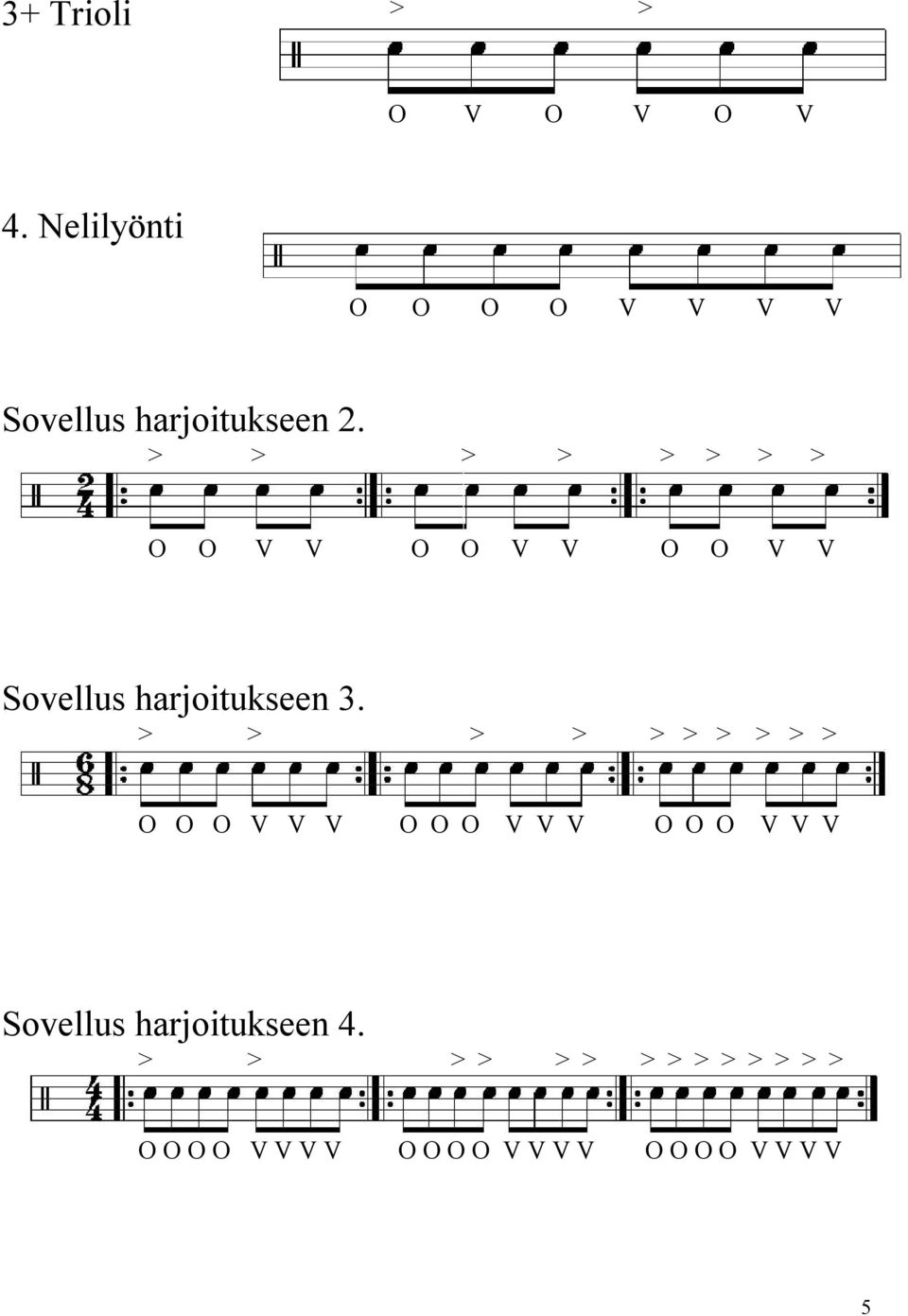 > > > > > > > > O O V V O O V V O O V V Sovellus harjoitukseen 3.