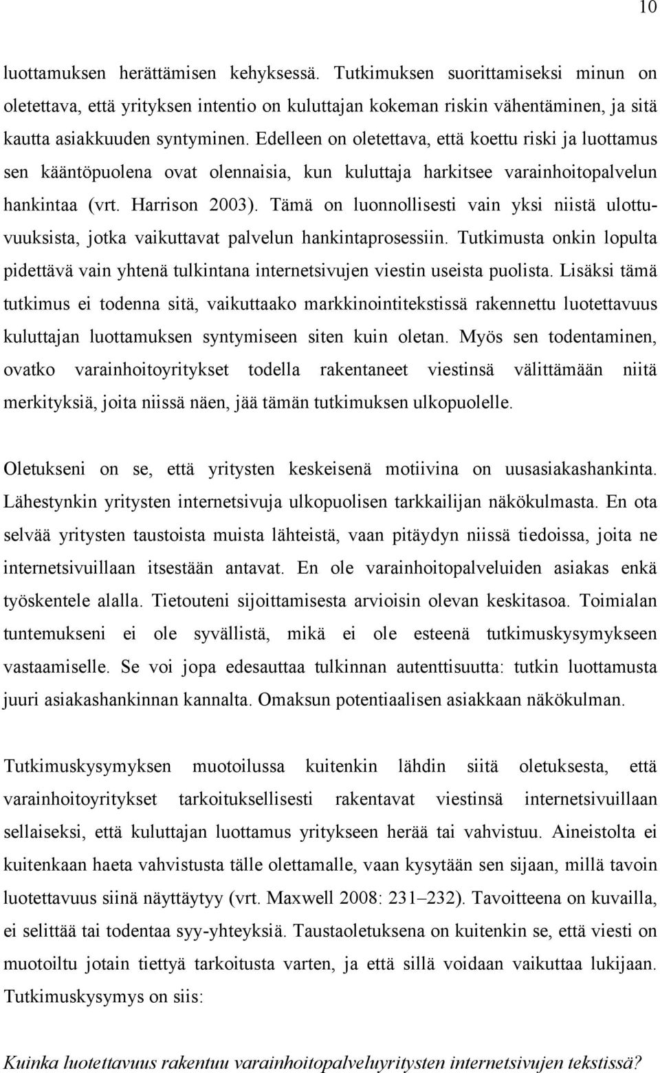 Tämä on luonnollisesti vain yksi niistä ulottuvuuksista, jotka vaikuttavat palvelun hankintaprosessiin.