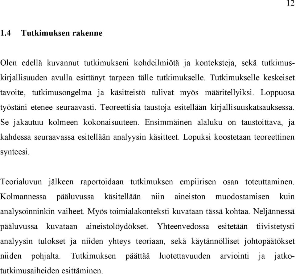 Se jakautuu kolmeen kokonaisuuteen. Ensimmäinen alaluku on taustoittava, ja kahdessa seuraavassa esitellään analyysin käsitteet. Lopuksi koostetaan teoreettinen synteesi.