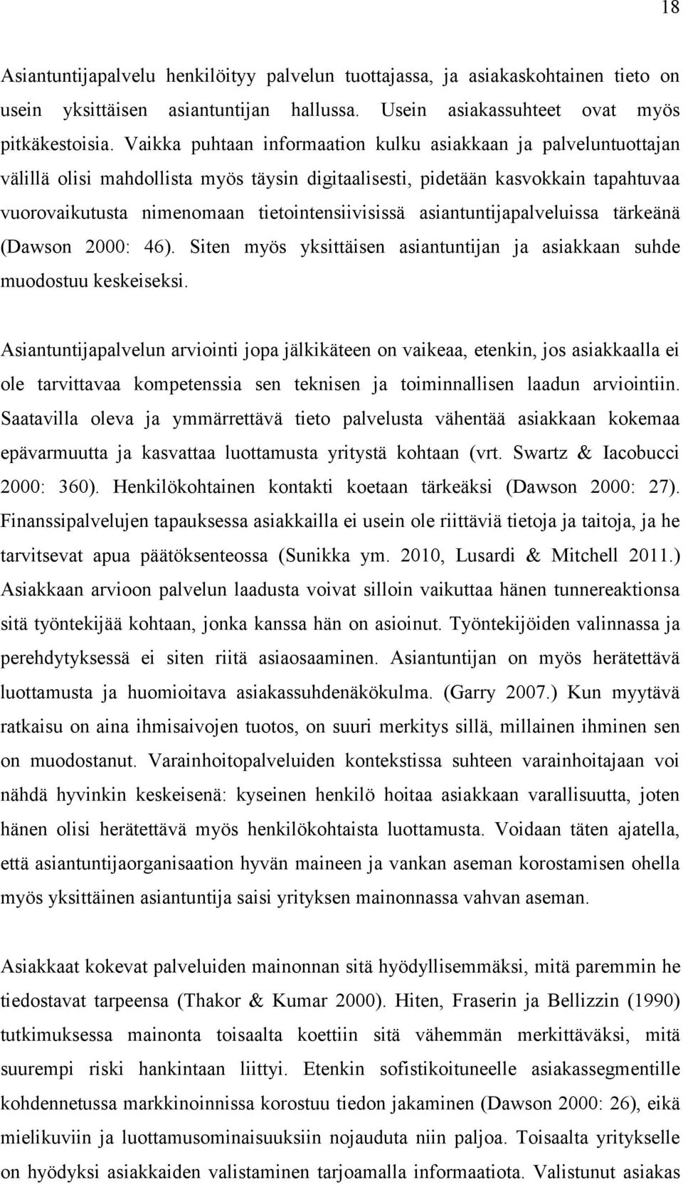 asiantuntijapalveluissa tärkeänä (Dawson 2000: 46). Siten myös yksittäisen asiantuntijan ja asiakkaan suhde muodostuu keskeiseksi.