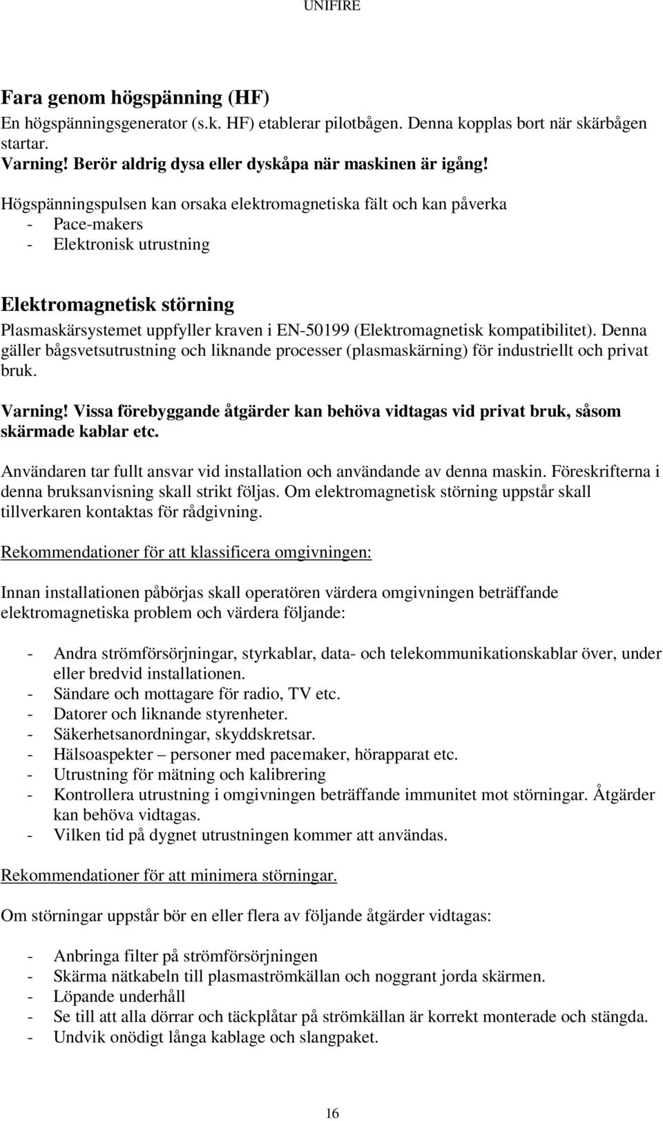 kompatibilitet). Denna gäller bågsvetsutrustning och liknande processer (plasmaskärning) för industriellt och privat bruk. Varning!