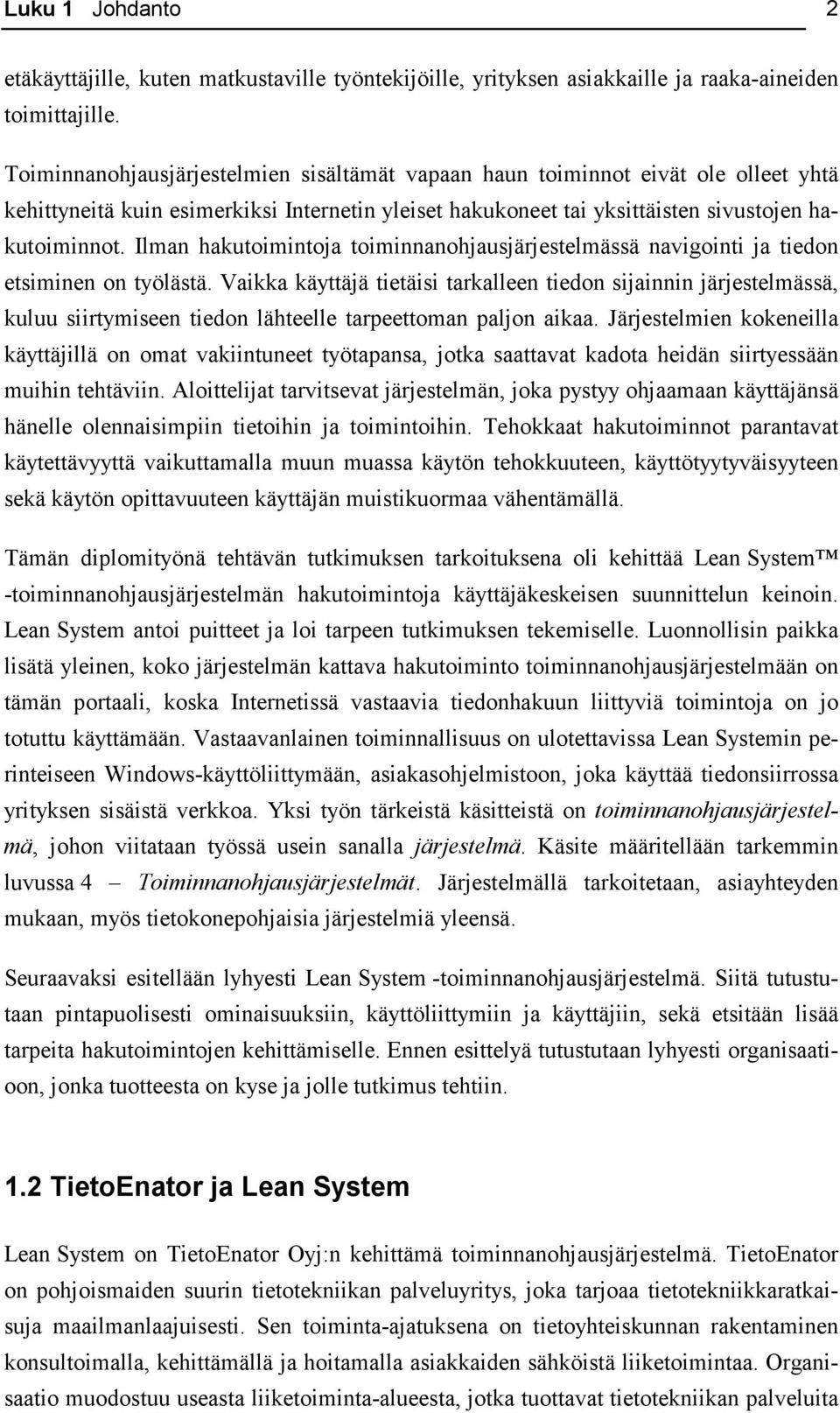 Ilman hakutoimintoja toiminnanohjausjärjestelmässä navigointi ja tiedon etsiminen on työlästä.