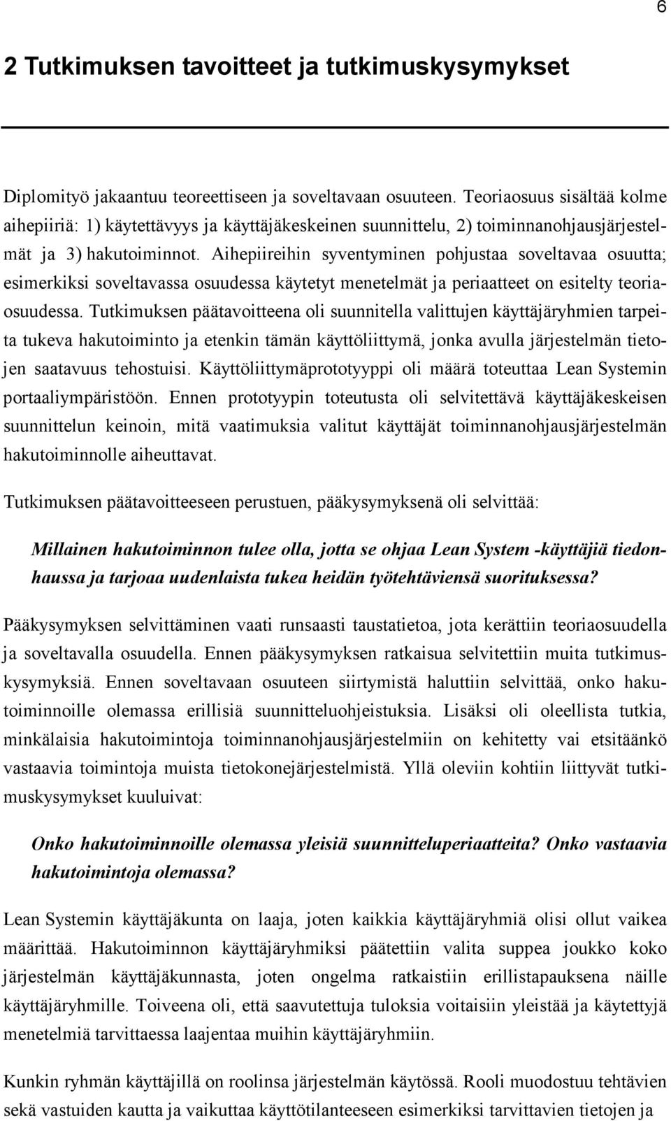 Aihepiireihin syventyminen pohjustaa soveltavaa osuutta; esimerkiksi soveltavassa osuudessa käytetyt menetelmät ja periaatteet on esitelty teoriaosuudessa.