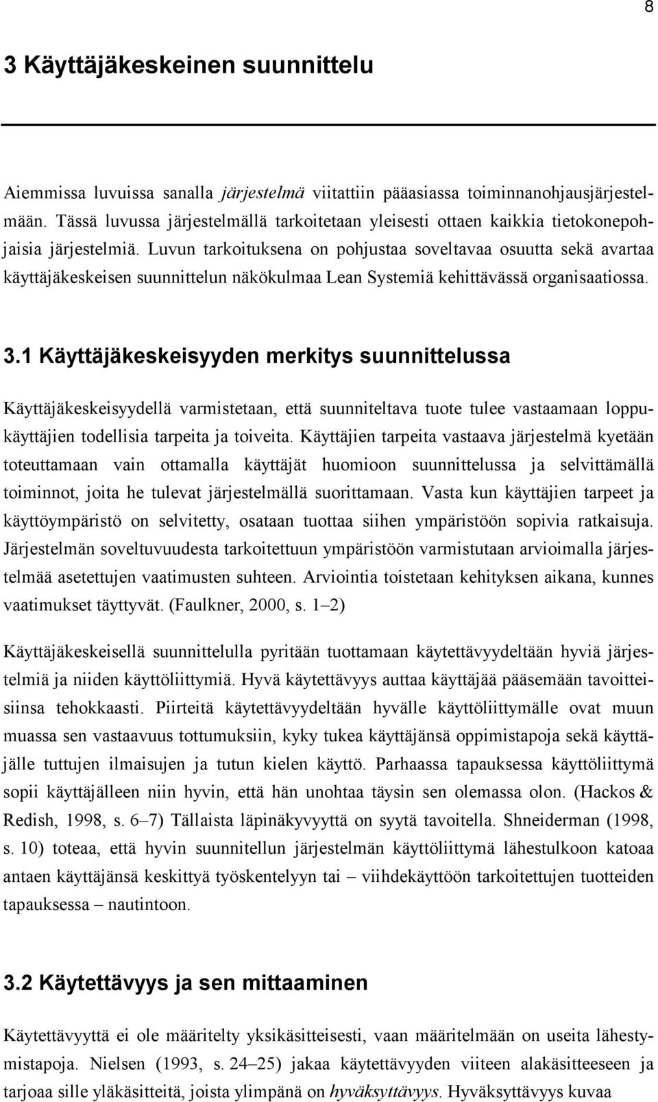 Luvun tarkoituksena on pohjustaa soveltavaa osuutta sekä avartaa käyttäjäkeskeisen suunnittelun näkökulmaa Lean Systemiä kehittävässä organisaatiossa. 3.