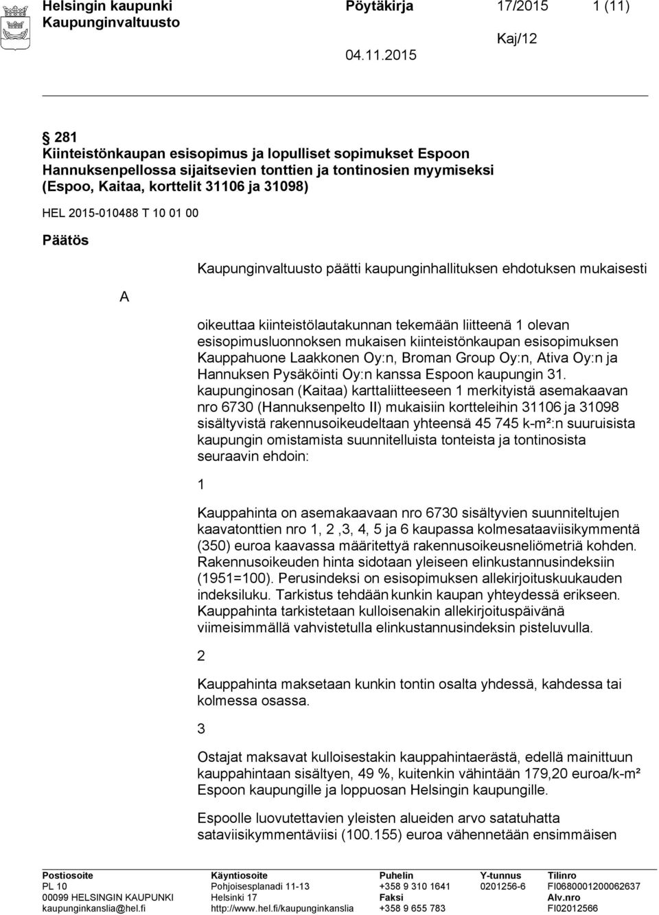 mukaisen kiinteistönkaupan esisopimuksen Kauppahuone Laakkonen Oy:n, Broman Group Oy:n, Ativa Oy:n ja Hannuksen Pysäköinti Oy:n kanssa Espoon kaupungin 31.