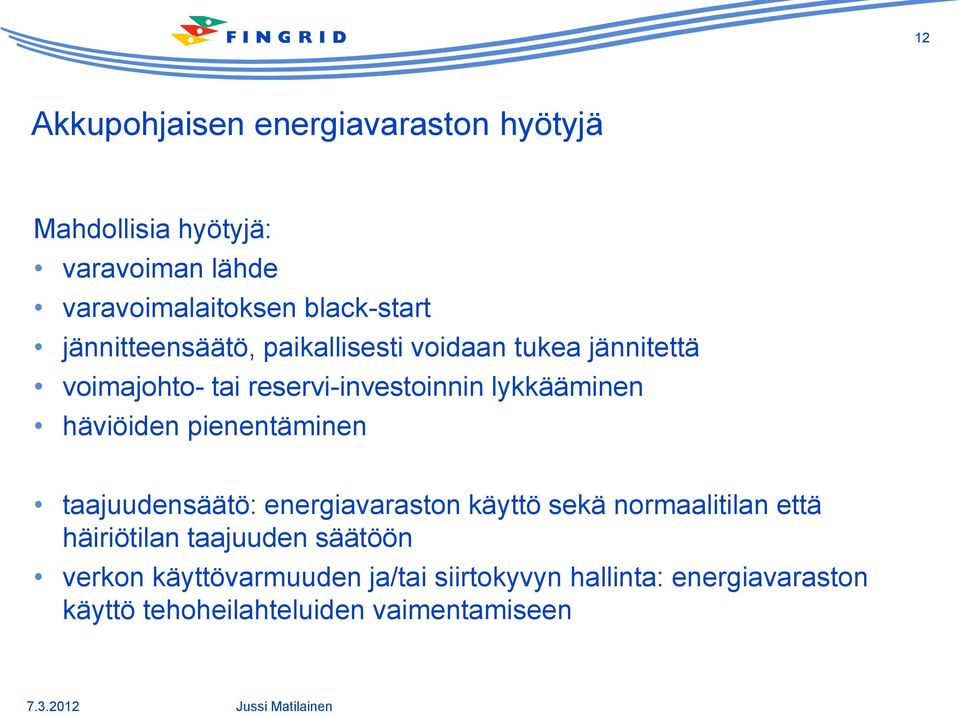 häviöiden pienentäminen taajuudensäätö: energiavaraston käyttö sekä normaalitilan että häiriötilan taajuuden