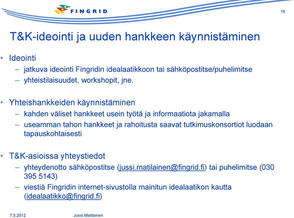 Yhteishankkeiden käynnistäminen kahden väliset hankkeet usein työtä ja informaatiota jakamalla useamman tahon hankkeet ja rahoitusta saavat