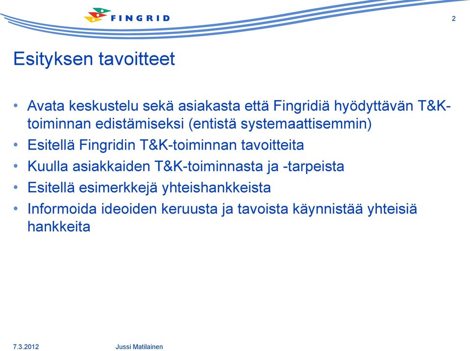 T&K-toiminnan tavoitteita Kuulla asiakkaiden T&K-toiminnasta ja -tarpeista Esitellä